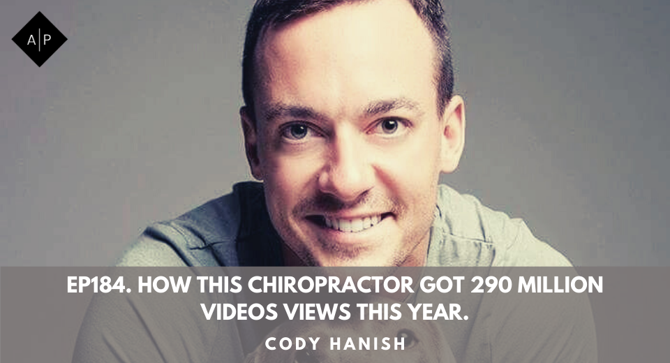 Ep184. How This Chiropractor Got 290 Million Videos Views This Year.  Cody Hanish