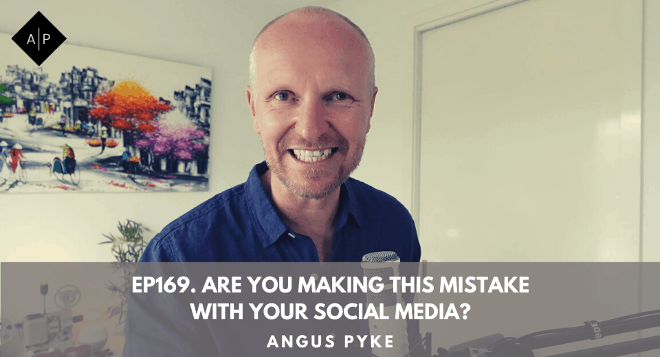 Ep169. Are You Making This Mistake With Your Social Media? Angus Pyke