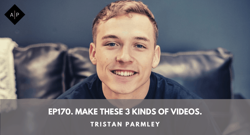 Ep170. Make These 3 Kinds Of Videos. Tristan Parmley