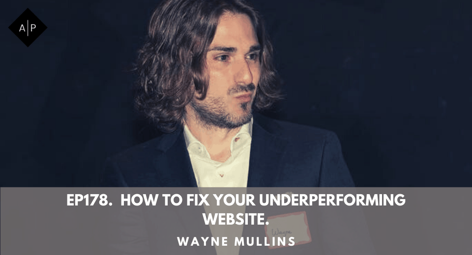 Ep178. How To Fix Your Underperforming Website. Wayne Mullins