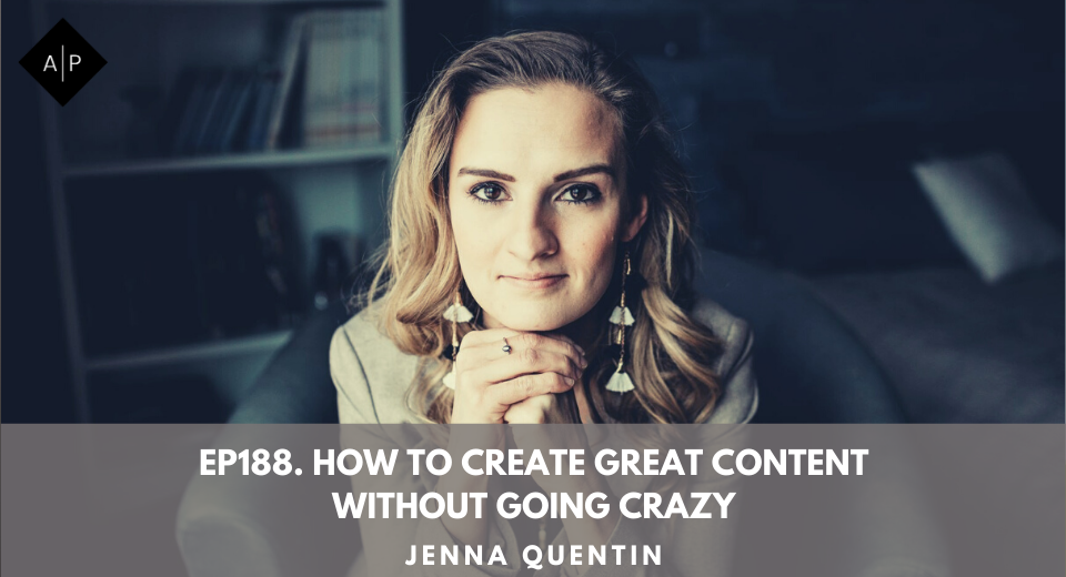 Ep188. How to Create Great Content Without Going Crazy. Jenna Quentin