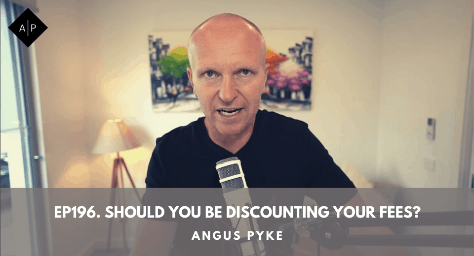 Ep196.  Should You Be Discounting Your Fees? Angus Pyke