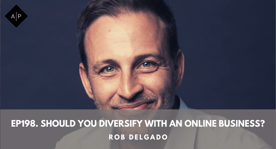 Ep198. Should You Diversify With an Online Business? Rob Delgado