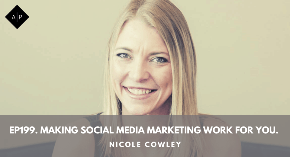 Ep199. Making Social Media Marketing Work For You. Nicole Cowley