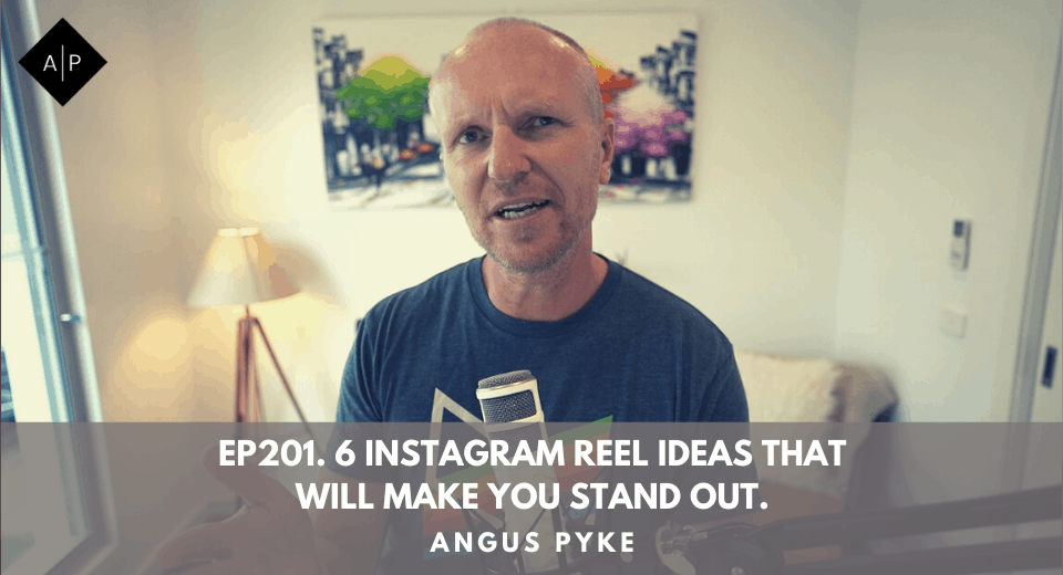 Ep201. 6 Instagram Reel Ideas That Will Make You Stand Out. Angus Pyke