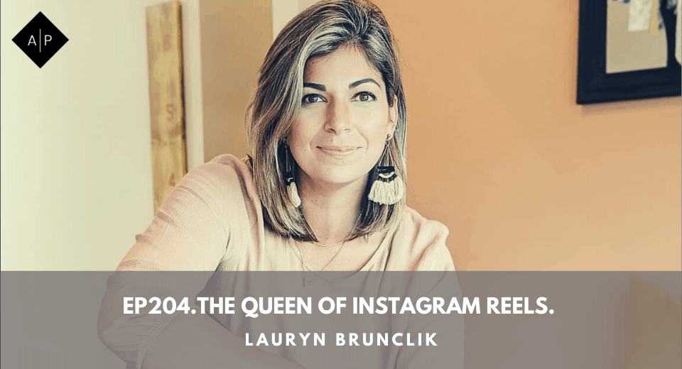 Ep204. The Queen Of Instagram Reels. Lauryn Brunclik.