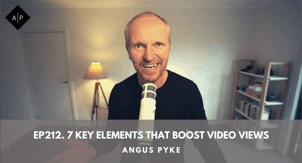 Ep212. 7 Key Elements That Boost Video Views. Angus Pyke