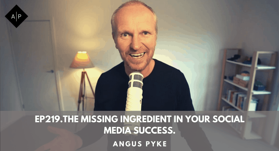 Ep219. The Missing Ingredient In Your Social Media Success. Angus Pyke