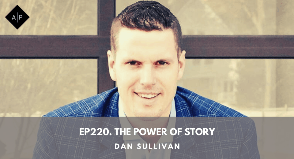 Ep220. The Power Of Story. Dan Sullivan