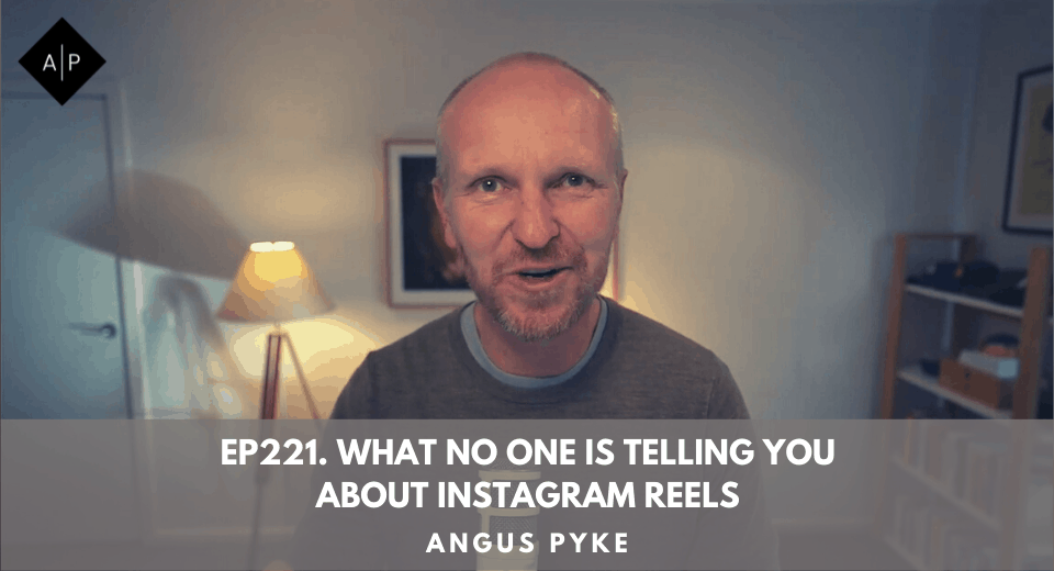 Ep221. What No One Is Telling You About Instagram Reels. Angus Pyke