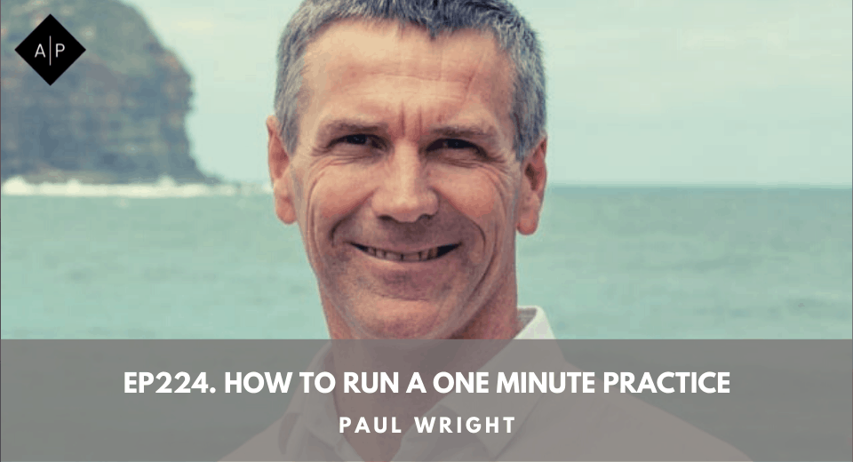 Ep224. How To Run A One Minute Practice. Paul Wright