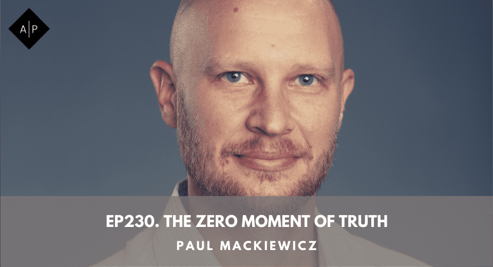 Ep230. The Zero Moment Of Truth. Paul Mackiewicz