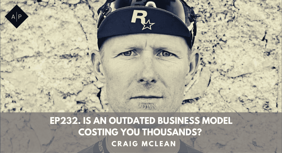 Ep232. Is An Outdated Business Model Costing You Thousands? Craig McLean