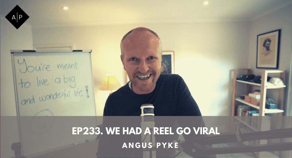 Ep233. We Had A REEL Go VIRAL. Angus Pyke