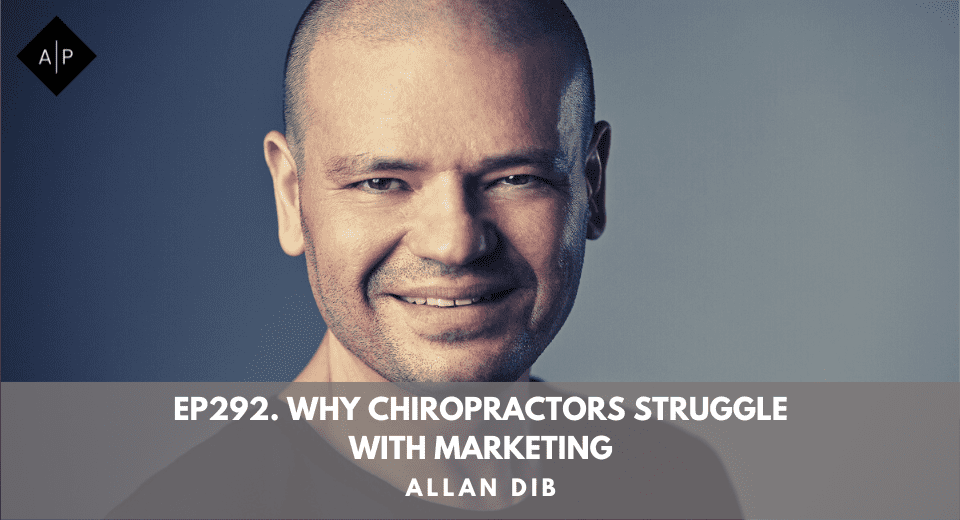 Ep292. Why Chiropractors Struggle With Marketing. Allan Dib