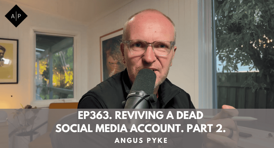 Ep363. Reviving A Dead Social Media Account. Part 2. Angus Pyke