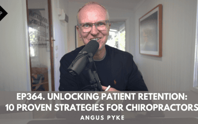 Ep364. Unlocking Patient Retention: 10 Proven Strategies For Chiropractors. Angus Pyke