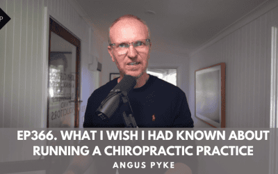 Ep366. What I Wish I Had Known About Running A Chiropractic Practice. Angus Pyke