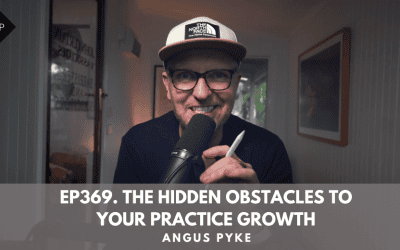 Ep369.  The Hidden Obstacles to Your Practice Growth. Angus Pyke