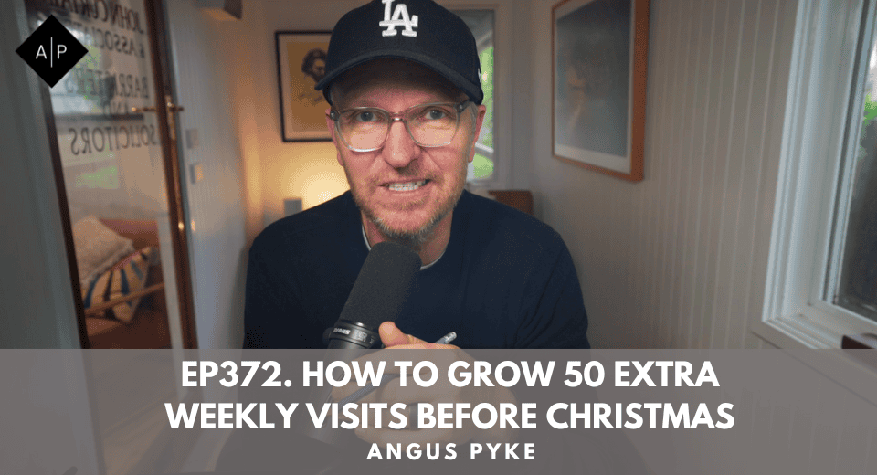 Ep372. How to Grow 50 Extra Weekly Visits Before Christmas. Angus Pyke