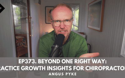 Ep373. Beyond One Right Way: Practice Growth Insights For Chiropractors. Angus Pyke