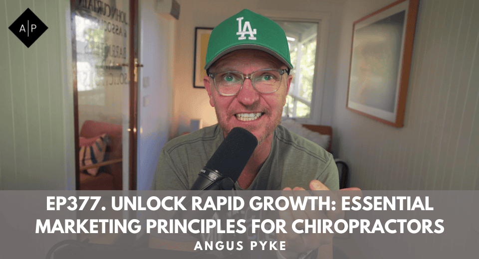 Ep377. Unlock Rapid Growth: Essential Marketing Principles for Chiropractors. Angus Pyke