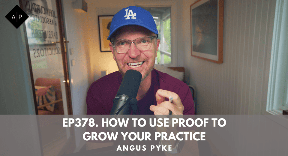 Ep378. How to Use Proof to Grow Your Practice. Angus Pyke