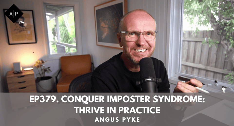 Ep379. Conquer Imposter Syndrome: Thrive in Practice. Angus Pyke