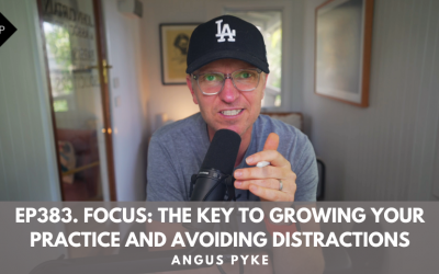 Ep383. Focus: The Key to Growing Your Practice and Avoiding Distractions