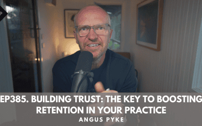 Ep385. Building Trust: The Key To Boosting Retention In Your Practice. Angus Pyke