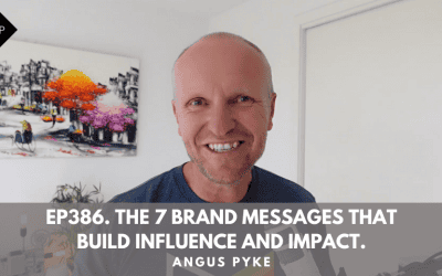 Ep386. The 7 Brand Messages That Build Influence And Impact. Angus Pyke