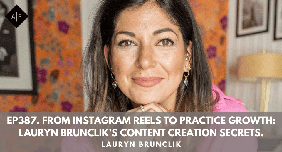 Ep387. From Instagram Reels to Practice Growth: Lauryn Brunclik’s Content Creation Secrets