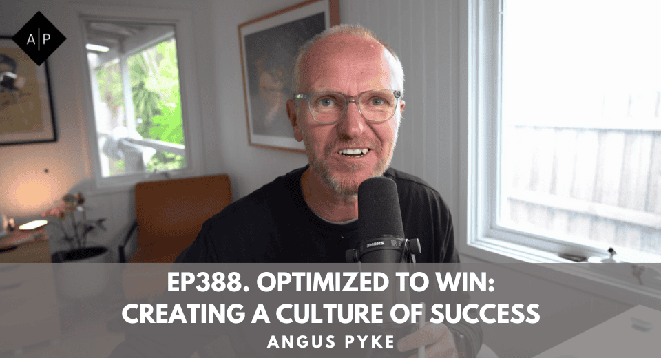 Ep388. Optimized To Win: Creating A Culture Of Success. Angus Pyke