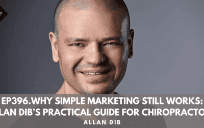 Ep396. Why Simple Marketing Still Works: Allan Dib’s Practical Guide for Chiropractors. Allan Dib