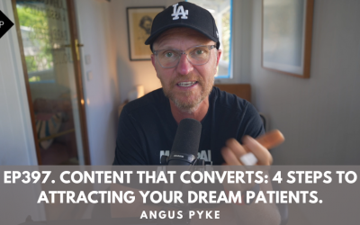 Ep397. Content That Converts: 4 Steps to Attracting Your Dream Patients. Angus Pyke