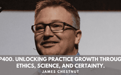 Ep400. Unlocking Practice Growth Through Ethics, Science, and Certainty. James Chestnut