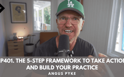 Ep401. The 5-Step Framework to Take Action and Build Your Practice. Angus Pyke